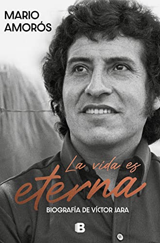 La vida es eterna: Biografía de Víctor Jara (No ficción)