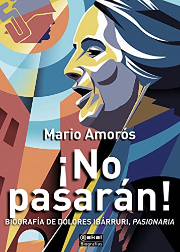 ¡No pasarán!: Biografía de Dolores Ibárruri, Pasionaria (Biografías, Band 12) von Ediciones Akal