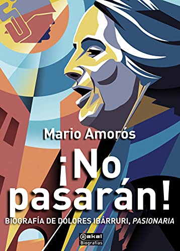 ¡No pasarán!: Biografía de Dolores Ibárruri, Pasionaria (Biografías, Band 12) von Akal