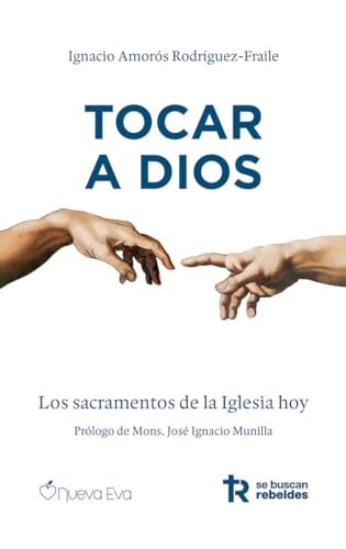 Tocar a Dios: Los sacramentos de la Iglesia hoy