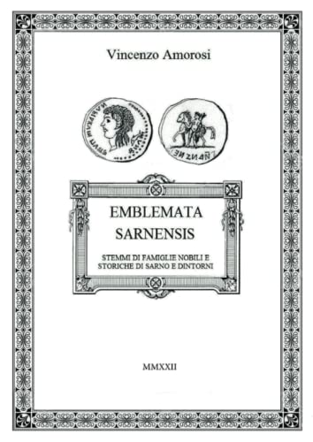Emblemata Sarnensis. Stemmi di famiglie nobili e storiche di Sarno e dintorni von Youcanprint