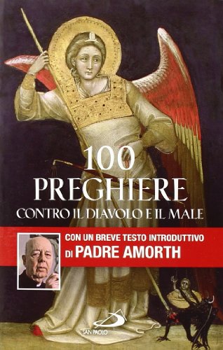 100 preghiere contro il diavolo e il male (Manuali liturgici, Band 57) 100 preghiere contro il diavolo e il male (Manuali liturgici, Band 57)