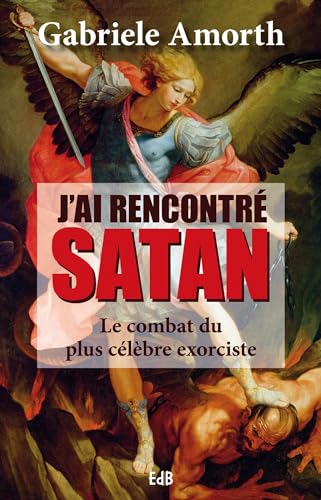 J'ai rencontré Satan: Le combat du plus célèbre exorciste von Editions des Béatitudes