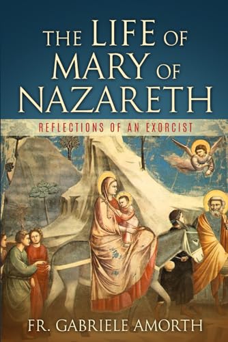 The Life of Mary of Nazareth: Reflections of an Exorcist (The Mission of Fr. Gabriele Amorth: Rome's Exorcist, Band 2) von Icona Press