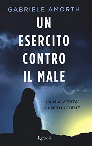 Un esercito contro il male. La mia verità su Medjugorie (Saggi italiani)