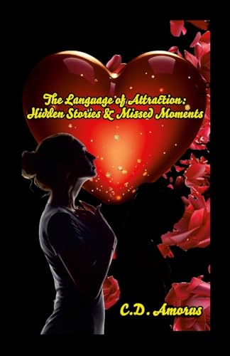 The Language of Attraction: : Hidden Stories & Missed Moments von Lulu.com