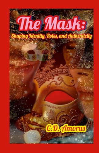The Mask: Shaping Identity, Roles, and Authenticity von Lulu.com