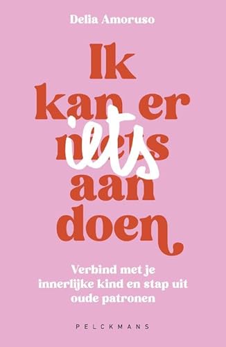 Ik kan er (n)iets aan doen: Verbind met je innerlijke kind en stap uit oude patronen von Pelckmans Uitgevers