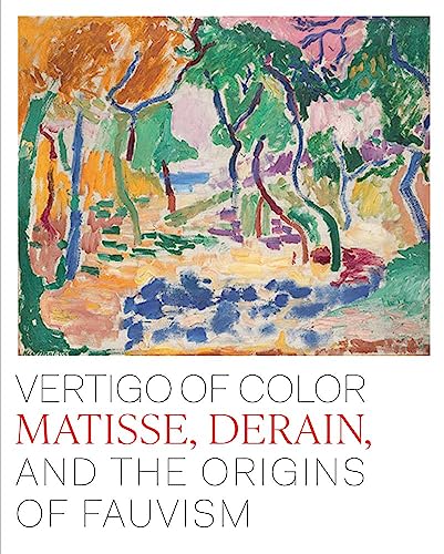 Vertigo of Color: Matisse Derain and the Origins of Fauvism von Metropolitan Museum of Art