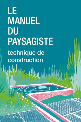 Manuel du paysagiste: Techniques de construction