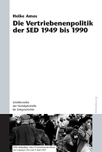 Die Vertriebenenpolitik der SED 1949 bis 1990 (Schriftenreihe der Vierteljahrshefte für Zeitgeschichte Sondernummer) von De Gruyter Oldenbourg