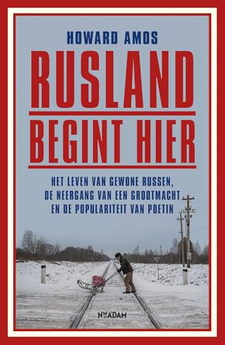 Rusland begint hier: Het leven van gewone Russen, de neergang van een grootmacht en de populariteit van Poetin von Nieuw Amsterdam