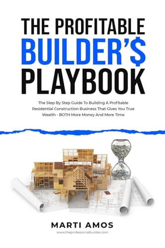 The Profitable Builder’s Playbook: The Step-by-Step Guide to Building a Profitable Residential Construction Business That Gives You True Wealth—BOTH More Money and More Time The Profitable Builder’s Playbook: The Step-by-Step Guide to Building a Profitable Residential Construction Business That Gives You True Wealth—BOTH More Money and More Time von Prominence Publishing