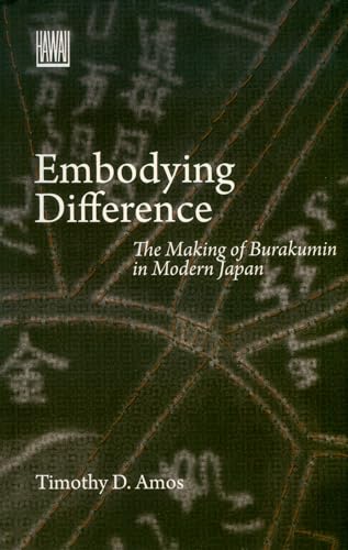 Embodying Difference: The Making of Burakumin in Modern Japan