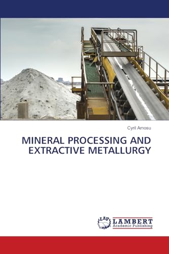 MINERAL PROCESSING AND EXTRACTIVE METALLURGY von LAP LAMBERT Academic Publishing