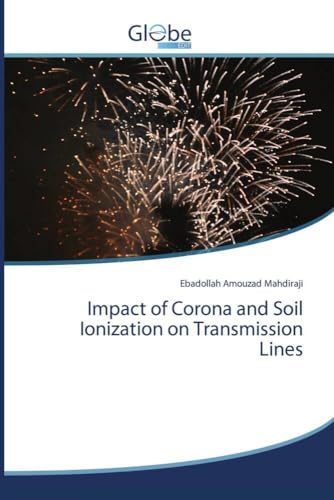 Impact of Corona and Soil Ionization on Transmission Lines Impact of Corona and Soil Ionization on Transmission Lines von GlobeEdit