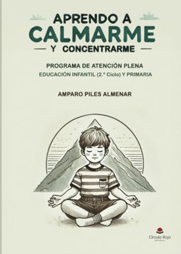 APRENDO A CALMARME Y CONCENTRARME. PROGRAMA DE ATENCIÓN PLENA EDUCACIÓN INFANTIL (2º Ciclo) Y PRIMARIA von Grupo Editorial Círculo Rojo SL