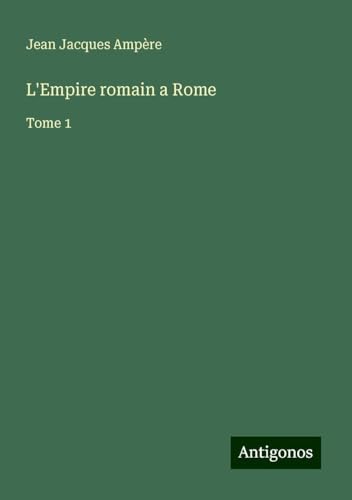 L'Empire romain a Rome: Tome 1 von Antigonos Verlag