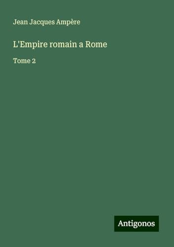 L'Empire romain a Rome: Tome 2 von Antigonos Verlag