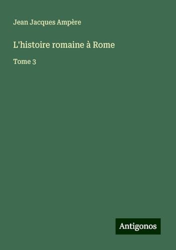 L'histoire romaine à Rome: Tome 3 von Antigonos Verlag