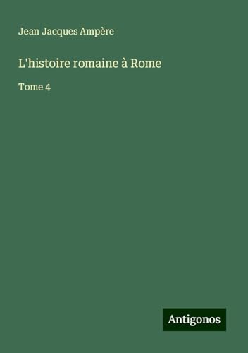 L'histoire romaine à Rome: Tome 4 von Antigonos Verlag