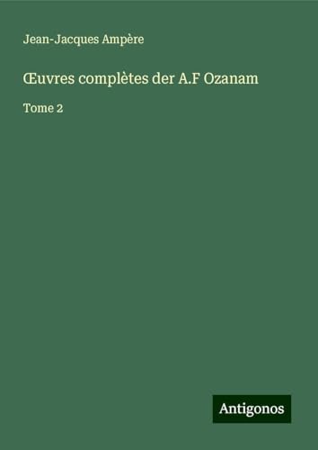¿uvres complètes der A.F Ozanam: Tome 2 von Antigonos Verlag