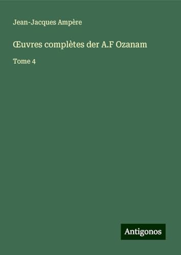 ¿uvres complètes der A.F Ozanam: Tome 4 von Antigonos Verlag