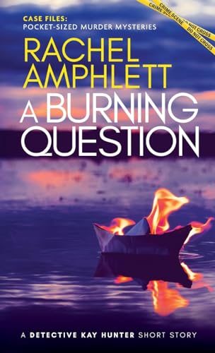 A Burning Question: A Detective Kay Hunter short story (Case Files: Pocket-Sized Murder Mysteries) von Saxon Publishing