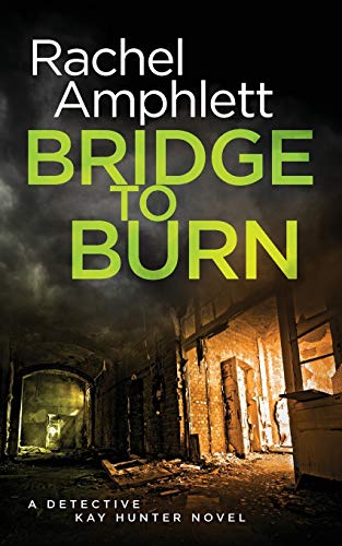 Bridge to Burn: A gripping British detective murder mystery (Detective Kay Hunter, Band 7) von Saxon Publishing