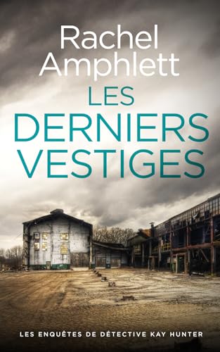 Les derniers vestiges (Les enquêtes de Détective Kay Hunter, Band 6) von Saxon Publishing