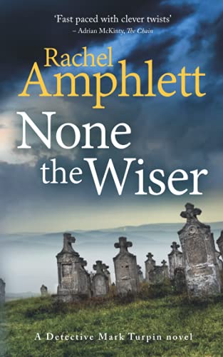 None the Wiser: A Detective Mark Turpin murder mystery None the Wiser: A Detective Mark Turpin murder mystery