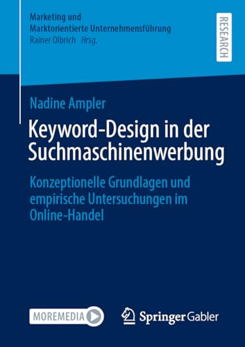 Keyword-Design in der Suchmaschinenwerbung: Konzeptionelle Grundlagen und empirische Untersuchungen im Online-Handel (Marketing und Marktorientierte Unternehmensführung) von Springer Gabler