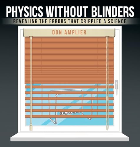 Physics Without Blinders: Revealing the Errors that Crippled a Science von Archway Publishing
