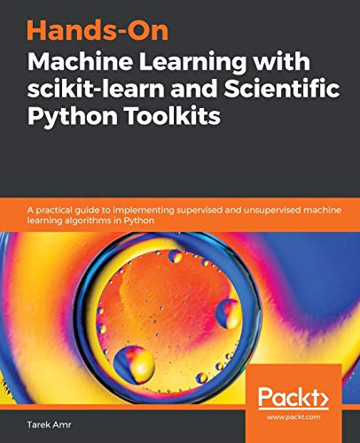 Hands-On Machine Learning with scikit-learn and Scientific Python Toolkits: A practical guide to implementing supervised and unsupervised machine learning algorithms in Python von Packt Publishing