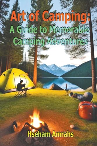 Art of Camping: A Guide to Memorable Camping Adventures von Mds0