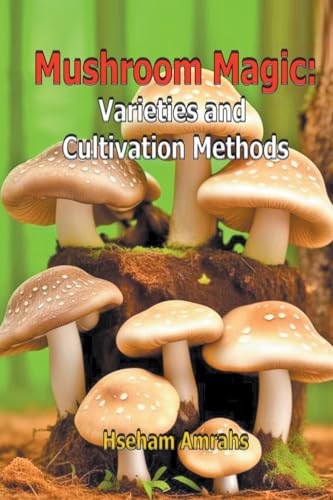 Mushroom Magic: Varieties and Cultivation Methods von Mds0