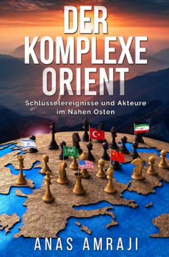 Der komplexe Orient: Schlüsselereignisse und Akteure im Nahen Osten von epubli