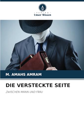 DIE VERSTECKTE SEITE: ZWISCHEN MANN UND FRAU von Verlag Unser Wissen