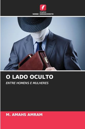 O LADO OCULTO: ENTRE HOMENS E MULHERES von Edições Nosso Conhecimento
