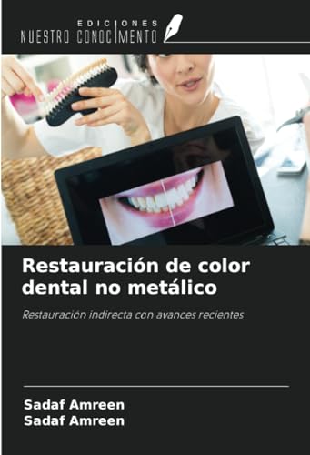Restauración de color dental no metálico: Restauración indirecta con avances recientes von Ediciones Nuestro Conocimiento