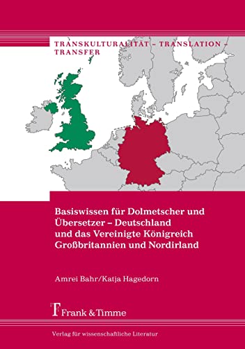 Basiswissen für Dolmetscher und Übersetzer – Deutschland und das Vereinigte Königreich Großbritannien und Nordirland (Transkulturalität – Translation – Transfer)