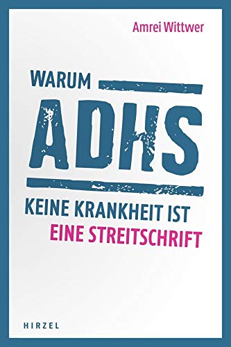 Warum ADHS keine Krankheit ist: Eine Streitschrift von Hirzel S. Verlag