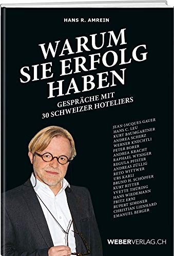 Warum sie Erfolg haben: Gespräche mit Schweizer Hoteliers