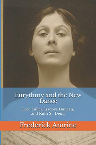 Eurythmy and the New Dance: Loie Fuller, Isadora Duncan, and Ruth St. Denis (Anthroposophical Studies, Band 9) von Independently Published