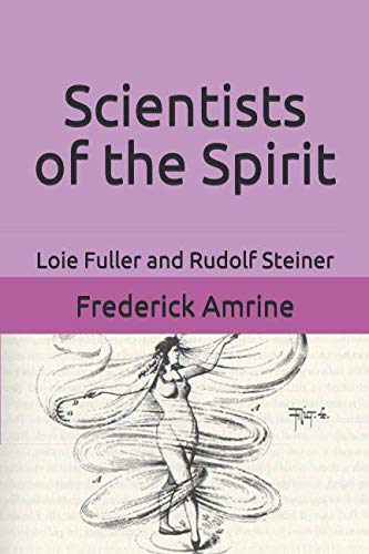 Scientists of the Spirit: Loie Fuller and Rudolf Steiner (Anthroposophical Studies, Band 8)
