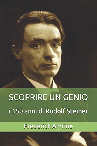 Scoprire un Genio: i 150 anni di Rudolf Steiner von Independently Published