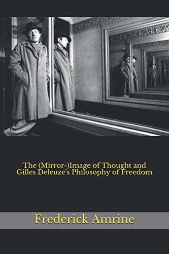 The (Mirror-)Image of Thought and Gilles Deleuze's Philosophy of Freedom (Anthroposophical Studeis, Band 12) von Independently Published