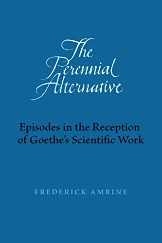 The Perennial Alternative: Episodes in the Reception of Goethe's Scientific Work (Adonis Press)