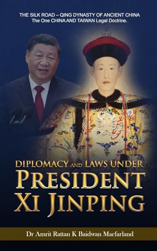 Diplomacy and Laws Under President Xi Jinping: THE SILK ROAD - Qing DYNASTY OF ANCIENT CHINA - The One CHINA AND TAIWAN Legal doctrine. Diplomacy and Laws Under President Xi Jinping: THE SILK ROAD - Qing DYNASTY OF ANCIENT CHINA - The One CHINA AND TAIWAN Legal doctrine. von Gotham Books