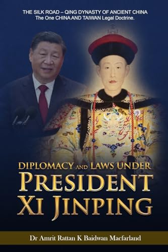 Diplomacy and Laws Under President Xi Jinping: THE SILK ROAD - Qing DYNASTY OF ANCIENT CHINA - The One CHINA AND TAIWAN Legal doctrine. Diplomacy and Laws Under President Xi Jinping: THE SILK ROAD - Qing DYNASTY OF ANCIENT CHINA - The One CHINA AND TAIWAN Legal doctrine. von Gotham Books